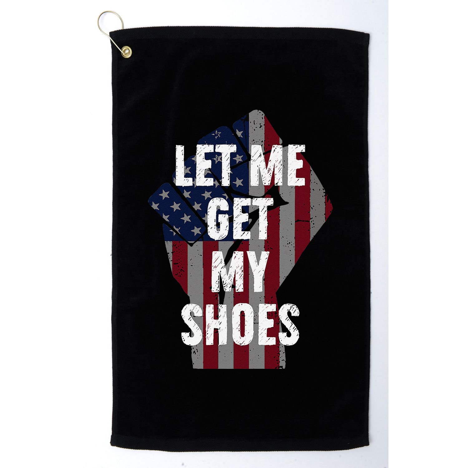 Funny Let Me Get My Shoes Golf Towel