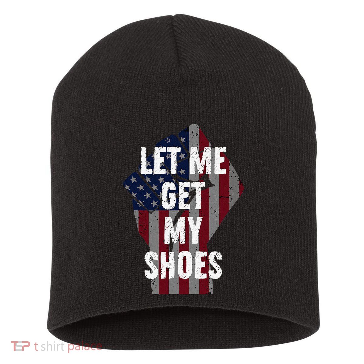 Funny Let Me Get My Shoes Short Acrylic Beanie