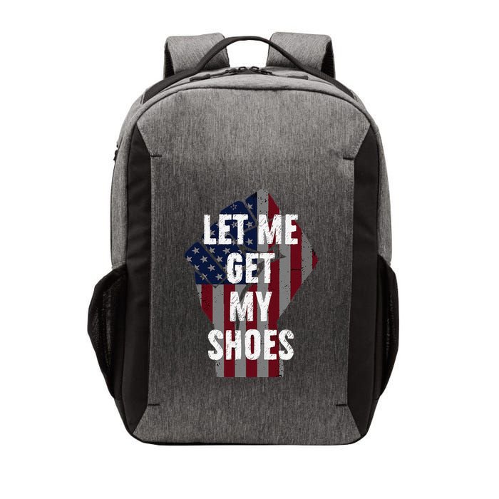 Funny Let Me Get My Shoes Vector Backpack