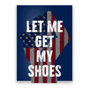 Funny Let Me Get My Shoes Poster