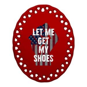 Funny Let Me Get My Shoes Ceramic Oval Ornament