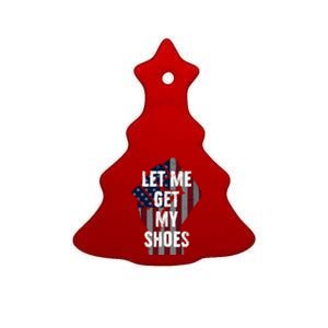 Funny Let Me Get My Shoes Ceramic Tree Ornament