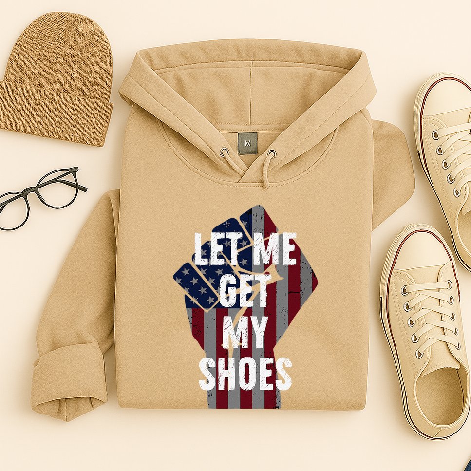 Funny Let Me Get My Shoes Hoodie