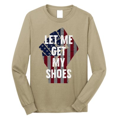 Funny Let Me Get My Shoes Long Sleeve Shirt