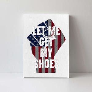 Funny Let Me Get My Shoes Canvas