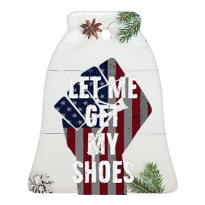 Funny Let Me Get My Shoes Ceramic Bell Ornament