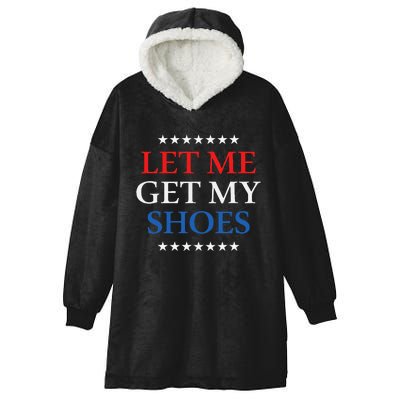 Funny Let Me Get My Shoes Hooded Wearable Blanket