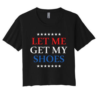 Funny Let Me Get My Shoes Women's Crop Top Tee