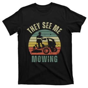 Funny Lawn Mowing They See Me Mowing Fathers Day Gift Dad Joke T-Shirt