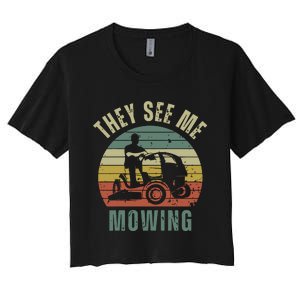 Funny Lawn Mowing They See Me Mowing Fathers Day Gift Dad Joke Women's Crop Top Tee