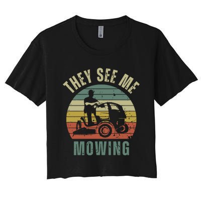 Funny Lawn Mowing They See Me Mowing Fathers Day Gift Dad Joke Women's Crop Top Tee