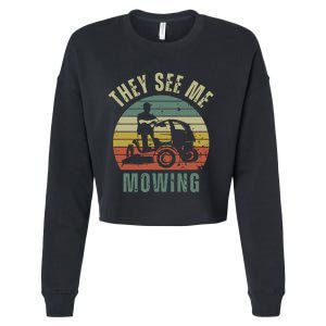 Funny Lawn Mowing They See Me Mowing Fathers Day Gift Dad Joke Cropped Pullover Crew