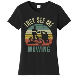 Funny Lawn Mowing They See Me Mowing Fathers Day Gift Dad Joke Women's T-Shirt