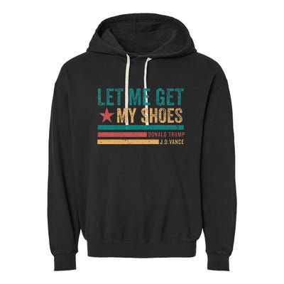 Funny Let Me Get My Shoes Garment-Dyed Fleece Hoodie