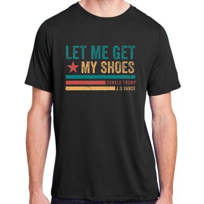 Funny Let Me Get My Shoes Adult ChromaSoft Performance T-Shirt