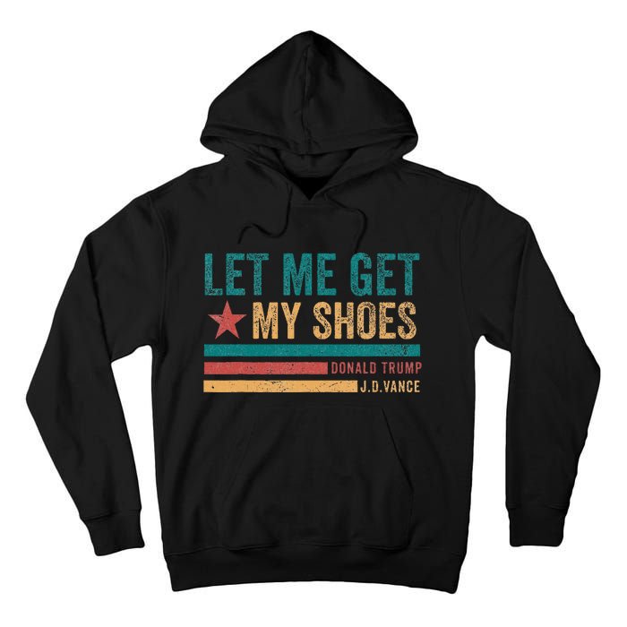 Funny Let Me Get My Shoes Tall Hoodie