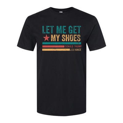 Funny Let Me Get My Shoes Softstyle CVC T-Shirt