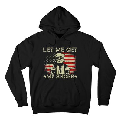 Funny Let Me Get My Shoes Humor Hoodie