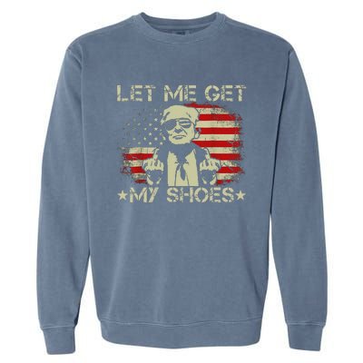 Funny Let Me Get My Shoes Humor Garment-Dyed Sweatshirt