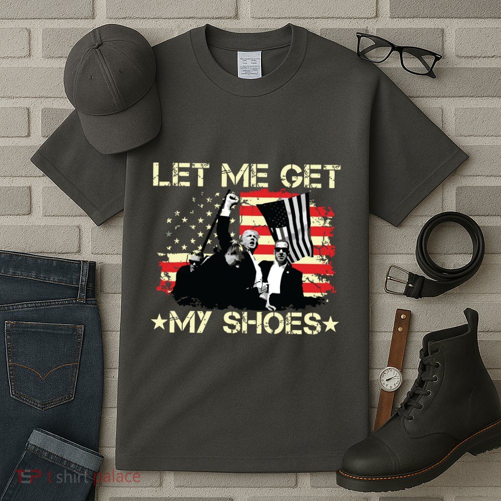 Funny Let Me Get My Shoes Tall T-Shirt