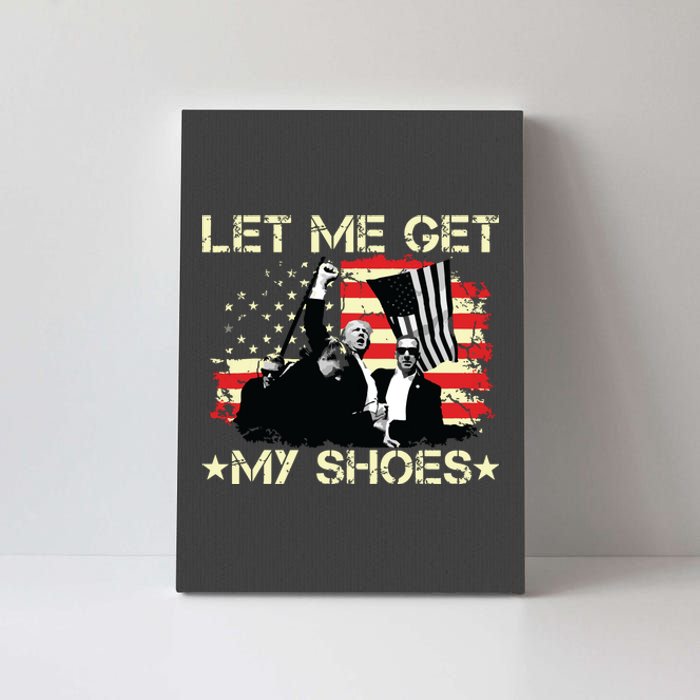 Funny Let Me Get My Shoes Canvas