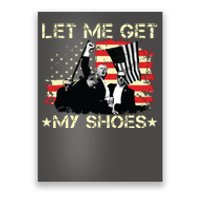 Funny Let Me Get My Shoes Poster