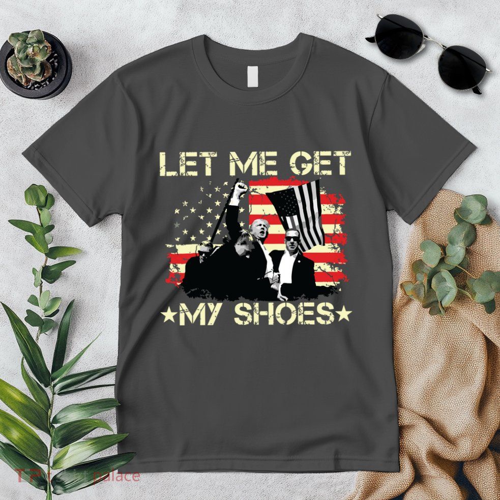 Funny Let Me Get My Shoes Premium T-Shirt