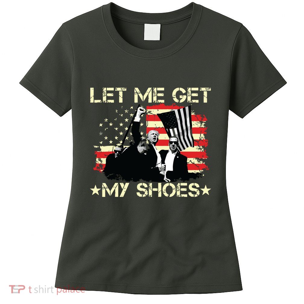 Funny Let Me Get My Shoes Womens T-Shirt