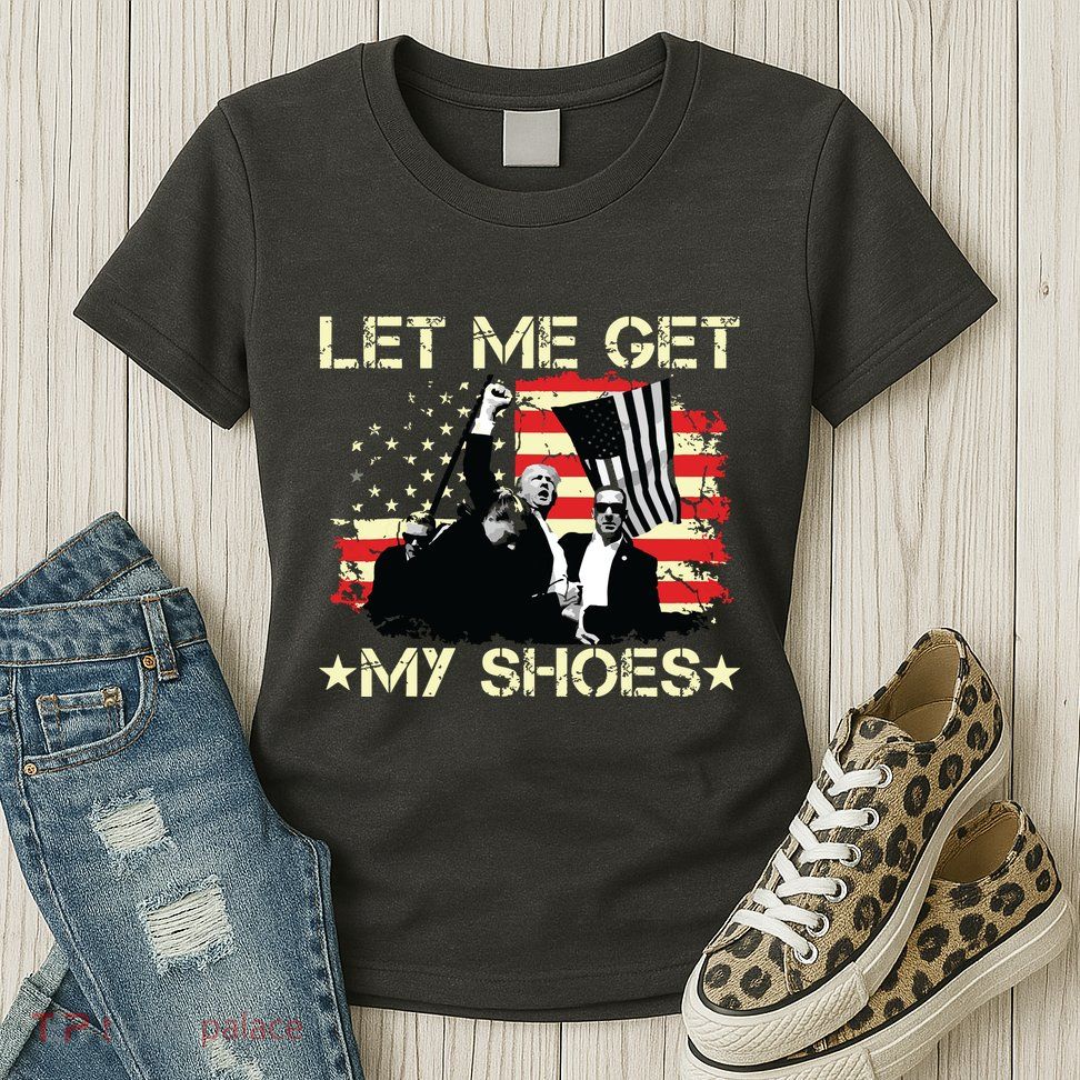 Funny Let Me Get My Shoes Womens T-Shirt