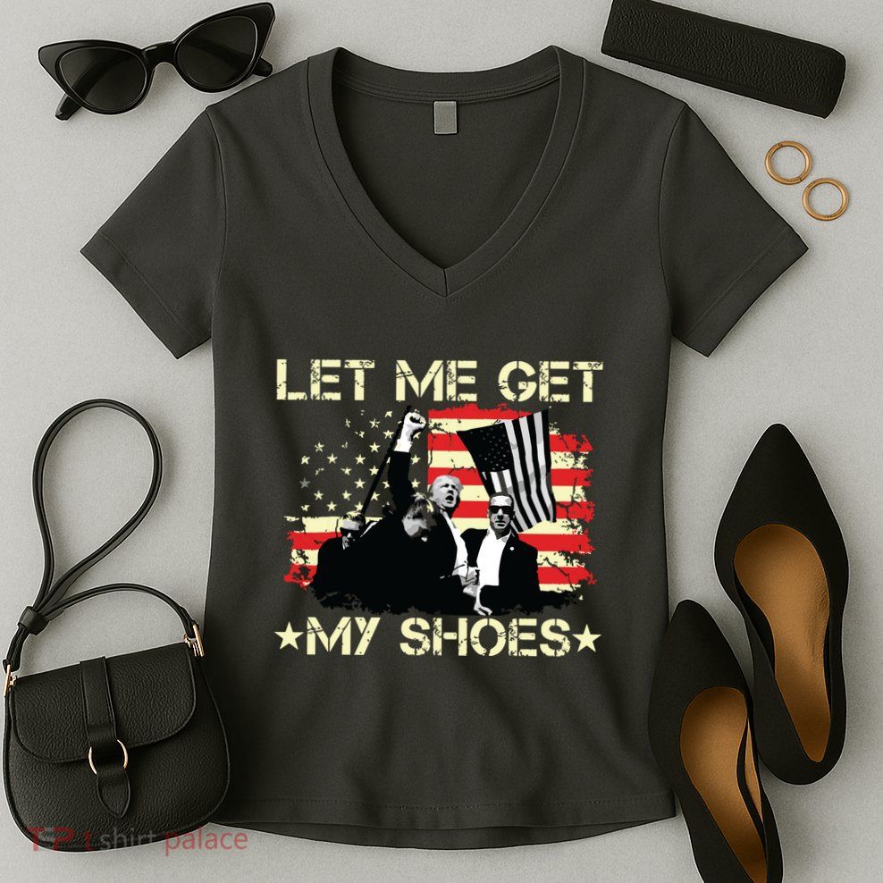 Funny Let Me Get My Shoes Women's V-Neck T-Shirt