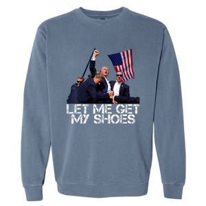 Funny Let Me Get My Shoes Garment-Dyed Sweatshirt