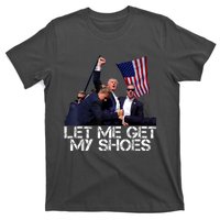 Funny Let Me Get My Shoes T-Shirt