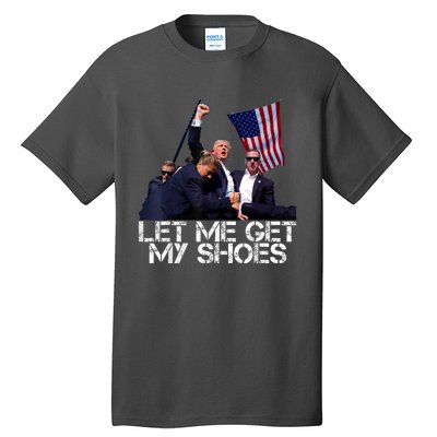 Funny Let Me Get My Shoes Tall T-Shirt