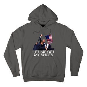 Funny Let Me Get My Shoes Tall Hoodie