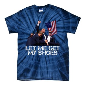 Funny Let Me Get My Shoes Tie-Dye T-Shirt