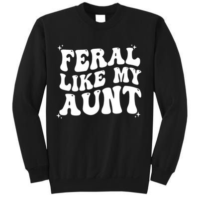 Feral Like My Aunt Sweatshirt