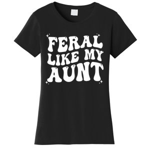 Feral Like My Aunt Women's T-Shirt