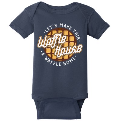 Funny Lets Make This Waffle Houses A Waffle Home Waffles Baby Bodysuit