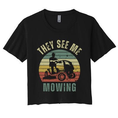 Funny Lawn Mowing They See Me Mowing Fathers Day Gift Women's Crop Top Tee