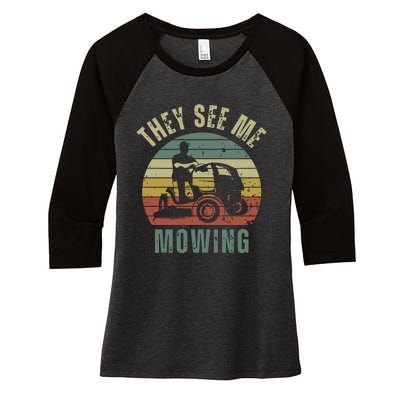 Funny Lawn Mowing They See Me Mowing Fathers Day Gift Women's Tri-Blend 3/4-Sleeve Raglan Shirt