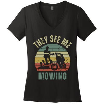 Funny Lawn Mowing They See Me Mowing Fathers Day Gift Women's V-Neck T-Shirt