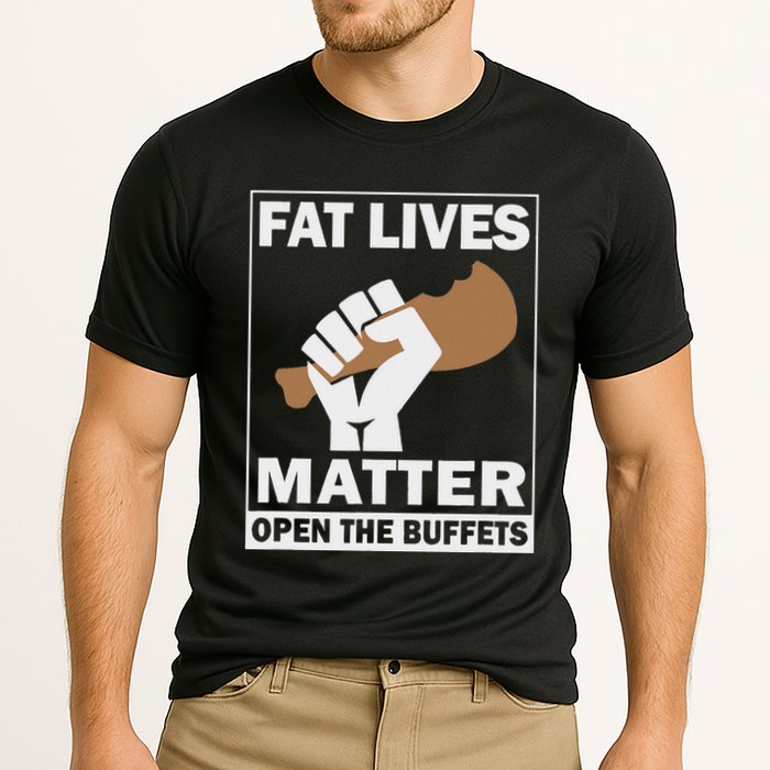 Fat Lives Matters Open The Buffets Funny Chubby Meat Lover Performance Shirt