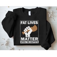 Fat Lives Matters Open The Buffets Funny Chubby Meat Lover Sweatshirt