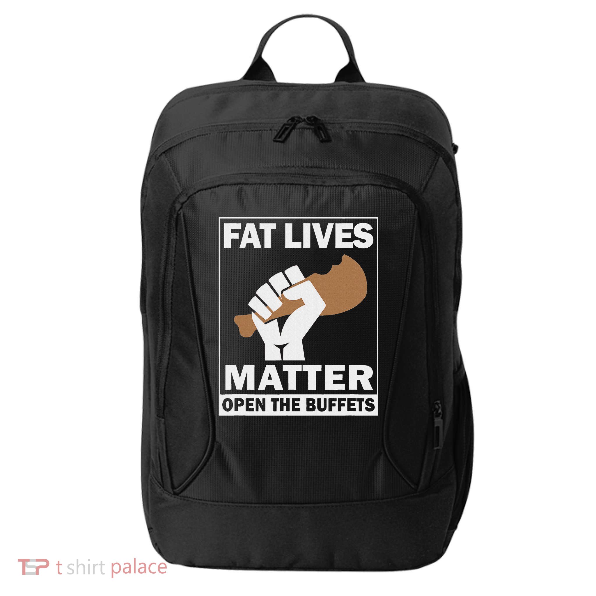 Fat Lives Matters Open The Buffets Funny Chubby Meat Lover City Backpack