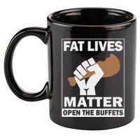 Fat Lives Matters Open The Buffets Funny Chubby Meat Lover 11oz C Handle Ceramic Mug