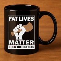Fat Lives Matters Open The Buffets Funny Chubby Meat Lover 11oz C Handle Ceramic Mug