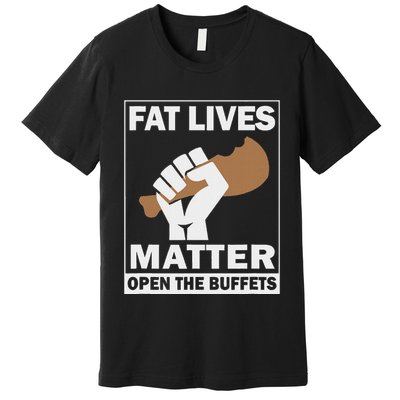 Fat Lives Matters Open The Buffets Funny Chubby Meat Lover Premium T-Shirt