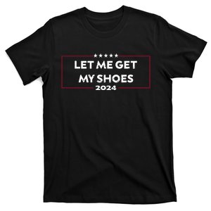 Funny Let Me Get My Shoes T-Shirt