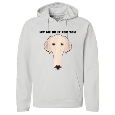 Funny Let Me Do It For You Borzoi Dog Funny Long Face Sneep Snorp Performance Fleece Hoodie