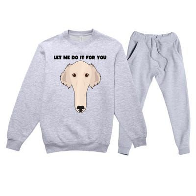 Funny Let Me Do It For You Borzoi Dog Funny Long Face Sneep Snorp Premium Crewneck Sweatsuit Set